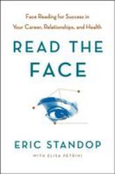 Read the Face : Face Reading for Success in Your Career, Relationships, and Health