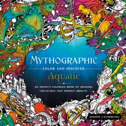 Mythographic Color and Discover: Aquatic : An Artist's Coloring Book of Underwater Illusions and Hidden Objects