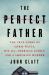 The Perfect Father : The True Story of Chris Watts, His All-American Family, and a Shocking Murder