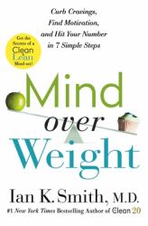 Mind over Weight : Curb Cravings, Find Motivation, and Hit Your Number in 7 Simple Steps