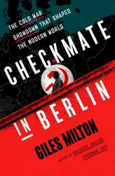 Checkmate in Berlin : The Cold War Showdown That Shaped the Modern World