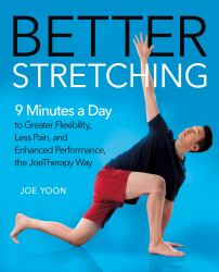 Better Stretching : 9 Minutes a Day to Greater Flexibility, Less Pain, and Enhanced Performance, the JoeTherapy Way