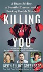 Killing for You : A Brave Soldier, a Beautiful Dancer, and a Shocking Double Murder