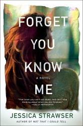 Forget You Know Me : A Novel