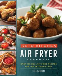 Keto Kitchen: Air Fryer Cookbook : Over 100 Healthy Fried Recipes for the Ketogenic Diet