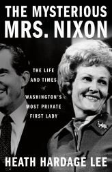 The Mysterious Mrs. Nixon : The Life and Times of Washington's Most Private First Lady