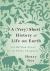 A (Very) Short History of Life on Earth : 4. 6 Billion Years in 12 Pithy Chapters