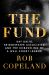 The Fund : Ray Dalio, Bridgewater Associates, and the Unraveling of a Wall Street Legend