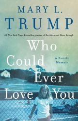 Who Could Ever Love You : A Family Memoir