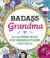 Badass Grandma : A Coloring Book for Grandmothers Who Rock