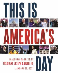 This Is America's Day : Inaugural Address by President Joseph R. Biden, Jr. January 20 2021