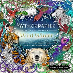 Mythographic Color and Discover: Wild Winter : An Artist's Coloring Book of Snowy Animals and Hidden Objects