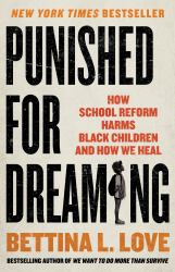 Punished for Dreaming : How School Reform Harms Black Children and How We Heal