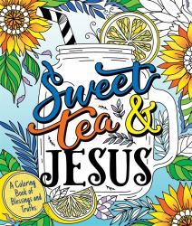 Sweet Tea and Jesus : A Coloring Book of Blessings and Truths