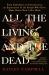 All the Living and the Dead : From Embalmers to Executioners, an Exploration of the People Who Have Made Death Their Life's Work