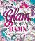 Too Glam to Give a Damn : A Sassy Coloring Book to Cheer You Up