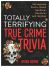 Totally Terrifying True Crime Trivia : Outrageous Facts about Murders, Maniacs, and Mayhem