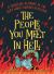 The People You Meet in Hell : A Troubling Almanac of the Very Worst Humans in History