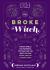 The Broke Witch : Magick Spells and Powerful Potions That Use What You Can Grow, Find, or Already Have