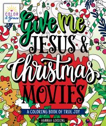 Color and Grace: Give Me Jesus and Christmas Movies : A Coloring Book of True Joy