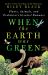 When the Earth Was Green : Plants, Animals, and Evolution's Greatest Romance