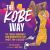 The Kobe Way : The Iconic Moments and Maneuvers That Made Him a Legend