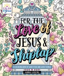 Color and Grace: for the Love of Jesus and Shiplap : A Coloring Book of Gratitude and Good Things