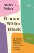 Brown White Black : An American Family at the Intersection of Race, Gender, Sexuality, and Religion