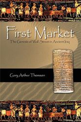 First Market : The Genesis of Wall Street in Ancient Iraq