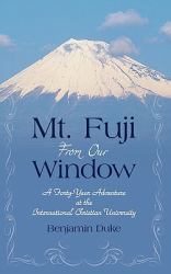 Mt. Fuji from Our Window : A Forty-Year Adventure at the International Christian University