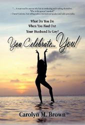 You Celebrate You : What Do You Do When You Find Out Your Husband Is Gay? You ... Celebrate You!