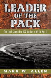 Leader of the Pack : The Fleet Submarine USS Batfish in World War II