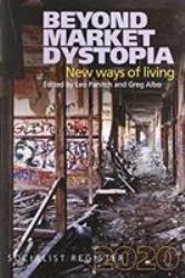 Beyond Market Dystopia : New Ways of Living