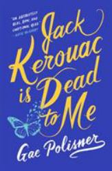 Jack Kerouac Is Dead to Me : A Novel