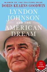 Lyndon Johnson and the American Dream : The Most Revealing Portrait of a President and Presidential Power Ever Written