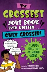 The Grossest Joke Book Ever Written... Only Grosser! : 1,000 Jokes That Are Sooooo Gross