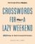 New York Times Games Crosswords for a Lazy Weekend : 200 Easy to Hard Crossword Puzzles