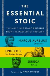 The Essential Stoic : The Most Important Writings from the Masters of Stoicism