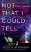 Not That I Could Tell : A Novel