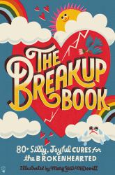 The Breakup Book : 80+ Silly, Joyful Cures for the Brokenhearted