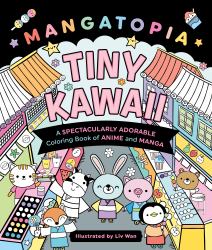 Mangatopia: Tiny Kawaii : A Spectacularly Adorable Coloring Book of Anime and Manga