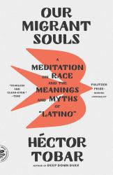 Our Migrant Souls : A Meditation on Race and the Meanings and Myths of Latino