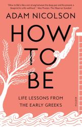 How to Be : Life Lessons from the Early Greeks