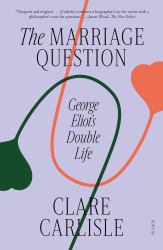 The Marriage Question : George Eliot's Double Life