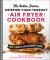 The Better, Faster, Crispier-Than-Takeout Air Fryer Cookbook : Over 75 Quick and Easy Restaurant Recipes