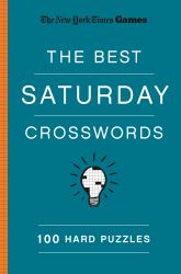 New York Times Games the Best Saturday Crosswords: 100 Hard Puzzles