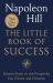 The Little Book of Success : Sixteen Steps to the Prosperity You Desire and Deserve