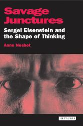 Savage Junctures : Sergie Eisenstein and the Shape of Thinking