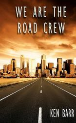 We Are the Road Crew : Life on the Road and How I Got There