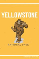 Yellowstone National Park : Funny Sasquatch Novelty Gift ~ Small Lined Notebook (6 X 9 )